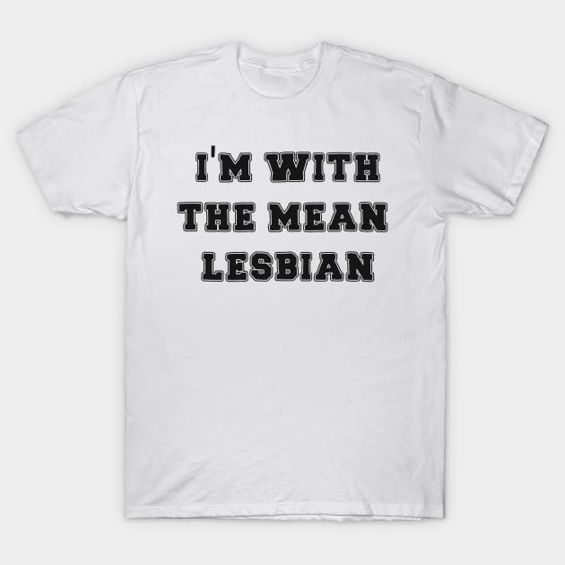 I'm With The Mean Lesbian T-Shirt by Rainbows & Cupcakes 